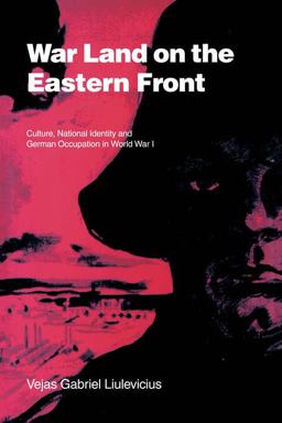 War Land on the Eastern Front Culture, National Identity, and German Occupation in World War I  9780521023900 Front Cover