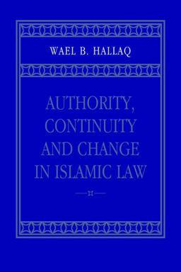 Authority, Continuity and Change in Islamic Law  9780521023931 Front Cover