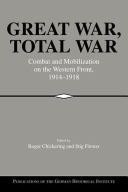 Great War, Total War Combat and Mobilization on the Western Front, 1914-1918  9780521026376 Front Cover
