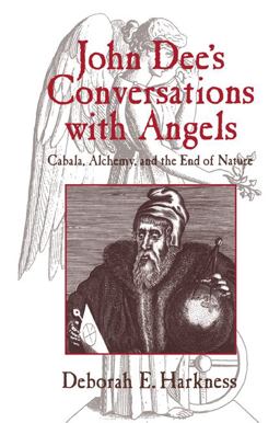 John Dee's Conversations with Angels Cabala, Alchemy, and the End of Nature  9780521027489 Front Cover