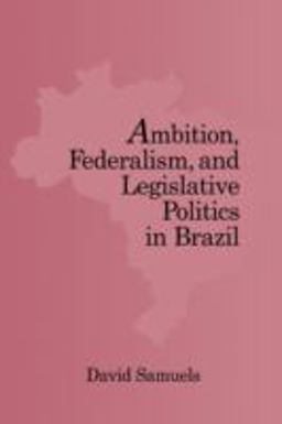 Ambition, Federalism, and Legislative Politics in Brazil  9780521030625 Front Cover