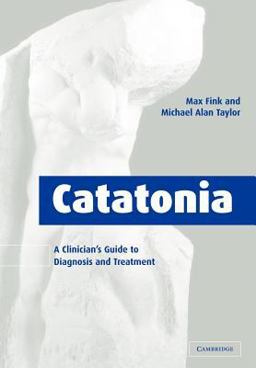 Catatonia A Clinician's Guide to Diagnosis and Treatment  9780521032360 Front Cover