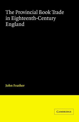 The Provincial Book Trade in Eighteenth-Century England The Provincial Book Trade in Eighteenth-Century England