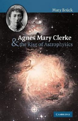 Agnes Mary Clerke and the Rise of Astrophysics  9780521055796 Front Cover
