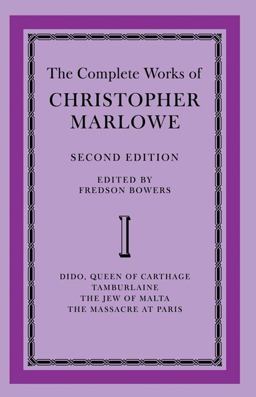 The Complete Works of Christopher Marlowe: Volume 1, Dido, Queen of Carthage, Tamburlaine, the Jew of Malta, the Massacre at Paris