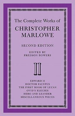 The Complete Works of Christopher Marlowe: Volume 2, Edward II, Doctor Faustus, the First Book of Lucan, Ovid's Elegies, Hero and Leander, Poems