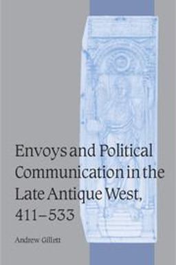 Envoys and Political Communication in the Late Antique West, 411-533  9780521096386 Front Cover