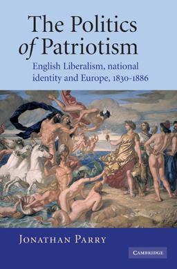 Politics of Patriotism English Liberalism, National Identity and Europe, 1830-1886  9780521101646 Front Cover