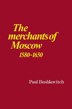 The Merchants of Moscow, 1580-1650