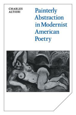 Painterly Abstraction in Modernist American Poetry The Contemporaneity of Modernism  9780521107297 Front Cover
