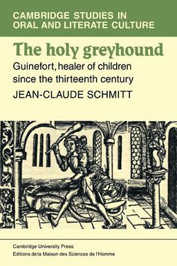 Holy Greyhound Guinefort, Healer of Children since the Thirteenth Century  9780521108805 Front Cover