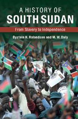 History of South Sudan From Slavery to Independence  9780521116312 Front Cover