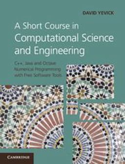 Short Course in Computational Science and Engineering C++, Java and Octave Numerical Programming with Free Software Tools  9780521116817 Front Cover