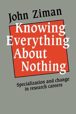 Knowing Everything about Nothing Specialization and Change in Research Careers  9780521126076 Front Cover