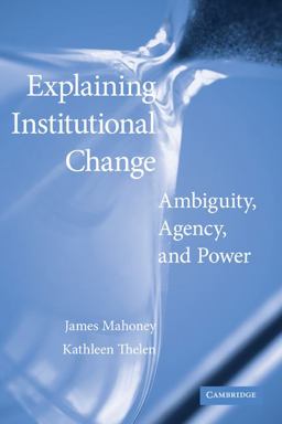 Explaining Institutional Change Ambiguity, Agency, and Power  9780521134323 Front Cover