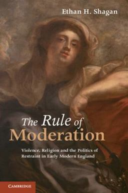 Rule of Moderation Violence, Religion and the Politics of Restraint in Early Modern England  9780521135566 Front Cover