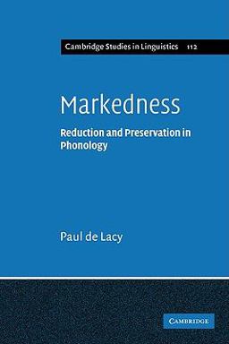 Markedness Reduction and Preservation in Phonology  9780521142236 Front Cover