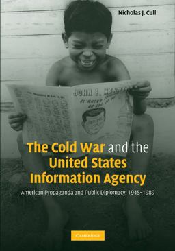 Cold War and the United States Information Agency American Propaganda and Public Diplomacy, 1945-1989  9780521142830 Front Cover