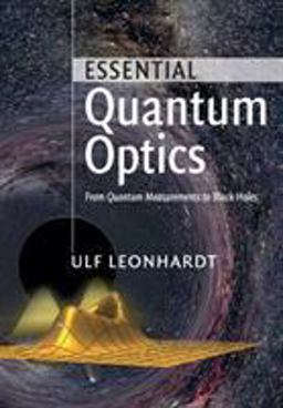 Essential Quantum Optics From Quantum Measurements to Black Holes  9780521145053 Front Cover