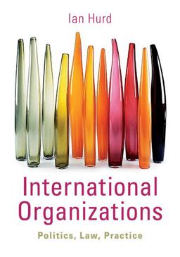 International Organizations Politics, Law, Practice  9780521147378 Front Cover