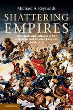 Shattering Empires The Clash and Collapse of the Ottoman and Russian Empires, 1908-1918  9780521149167 Front Cover