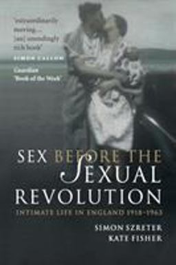 Sex Before the Sexual Revolution Intimate Life in England, 1918-1963  9780521149327 Front Cover