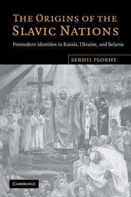 Origins of the Slavic Nations Premodern Identities in Russia, Ukraine, and Belarus  9780521155113 Front Cover