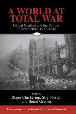 World at Total War Global Conflict and the Politics of Destruction, 1937-1945  9780521155137 Front Cover