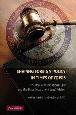 Shaping Foreign Policy in Times of Crisis The Role of International Law and the State Department Legal Adviser  9780521167703 Front Cover