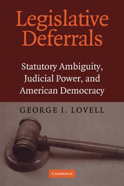 Legislative Deferrals Statutory Ambiguity, Judicial Power, and American Democracy  9780521168700 Front Cover