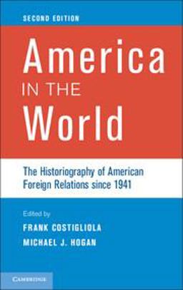 America in the World The Historiography of American Foreign Relations since 1941 2nd 9780521172462 Front Cover