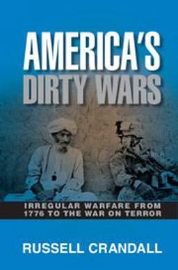 America's Dirty Wars Irregular Warfare from 1776 to the War on Terror  9780521176620 Front Cover