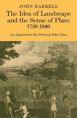 Idea of Landscape and the Sense of Place, 1730-1840 An Approach to the Poetry of John Clare  9780521181327 Front Cover