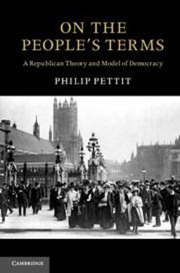 On the People's Terms A Republican Theory and Model of Democracy  9780521182126 Front Cover