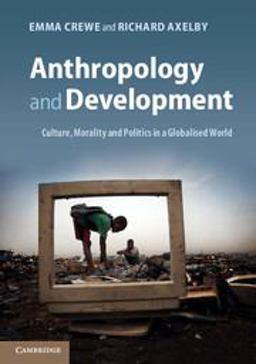 Anthropology and Development Culture, Morality and Politics in a Globalised World  9780521184724 Front Cover