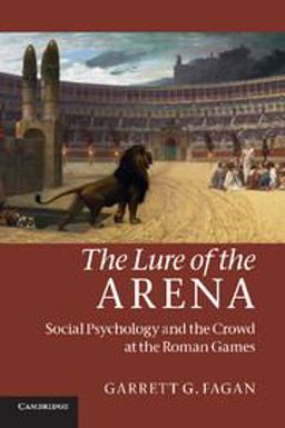 Lure of the Arena Social Psychology and the Crowd at the Roman Games  9780521185967 Front Cover