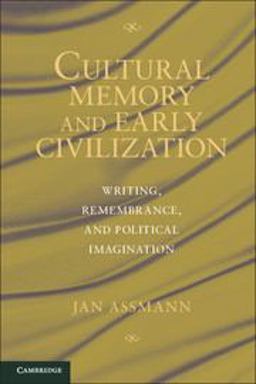 Cultural Memory and Early Civilization Writing, Remembrance, and Political Imagination  9780521188029 Front Cover