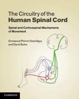 Circuitry of the Human Spinal Cord Spinal and Corticospinal Mechanisms of Movement 2nd 9780521192583 Front Cover