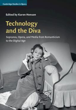 Technology and the Diva Opera and the Media from Romanticism to the Twenty-First Century  9780521198066 Front Cover