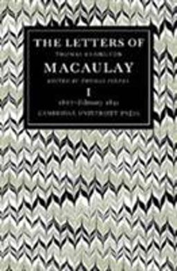 The Letters of Thomas Babington Macaulay, 1807-1831