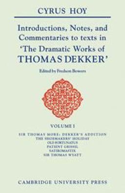 Introductions, Notes and Commentaries to Texts in the Dramatic Works of Thomas Dekker
