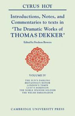 Introductions, Notes and Commentaries to Texts in the Dramatic Works of Thomas Dekker'