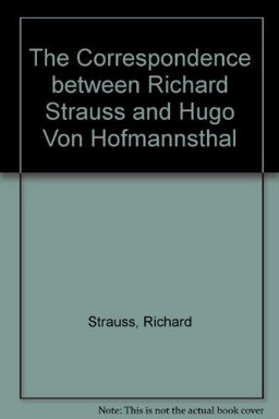 The Correspondence Between Richard Strauss and Hugo Von Hofmannsthal