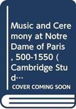 Music and Ceremony at Notre Dame of Paris, 500-1550