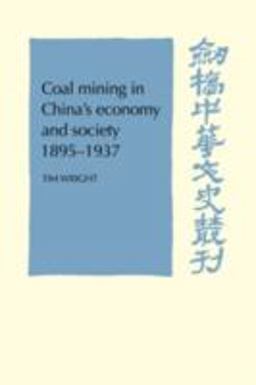 Coal Mining in China's Economy and Society, 1895-1937