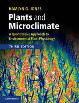Plants and Microclimate A Quantitative Approach to Environmental Plant Physiology 3rd 9780521279598 Front Cover