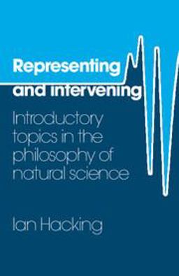 Representing and Intervening Introductory Topics in the Philosophy of Natural Science  9780521282468 Front Cover