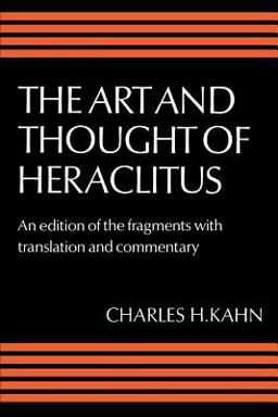 Art and Thought of Heraclitus A New Arrangement and Translation of the Fragments with Literary and Philosophical Commentary  9780521286459 Front Cover