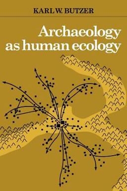 Archaeology as Human Ecology Methods and Theory for a Contextual Approach  9780521288774 Front Cover