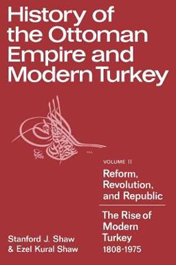 History of the Ottoman Empire and Modern Turkey Reform, Revolution, and Republic - The Rise of Modern Turkey, 1808-1975  9780521291668 Front Cover